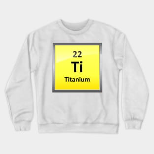 Titanium Element Symbol - Periodic Table Crewneck Sweatshirt